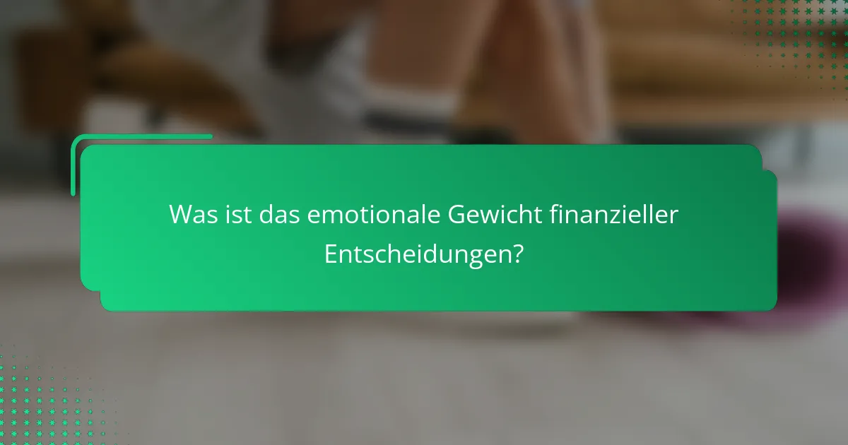 Was ist das emotionale Gewicht finanzieller Entscheidungen?