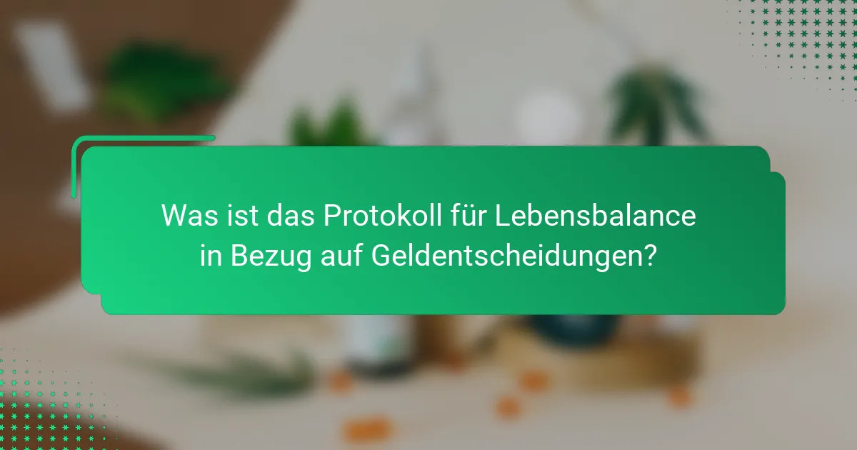 Was ist das Protokoll für Lebensbalance in Bezug auf Geldentscheidungen?