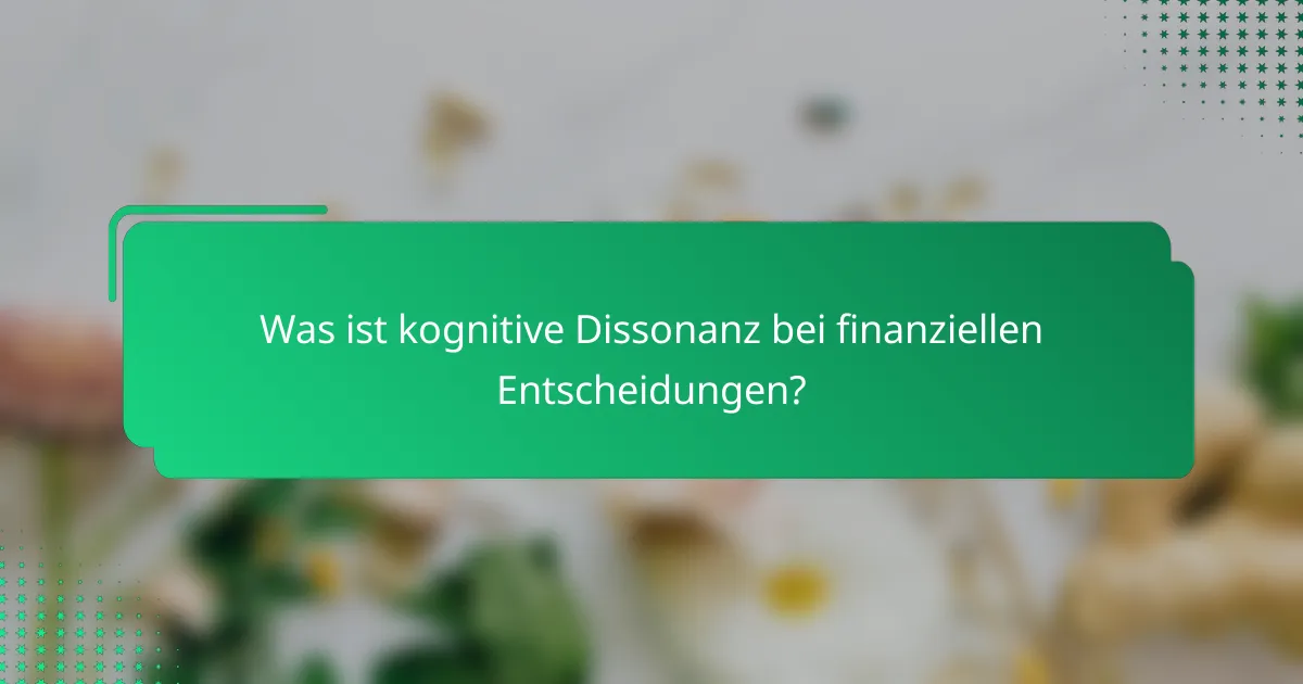 Was ist kognitive Dissonanz bei finanziellen Entscheidungen?