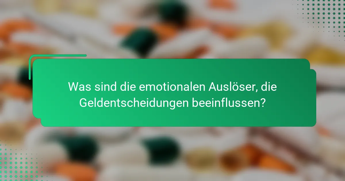 Was sind die emotionalen Auslöser, die Geldentscheidungen beeinflussen?