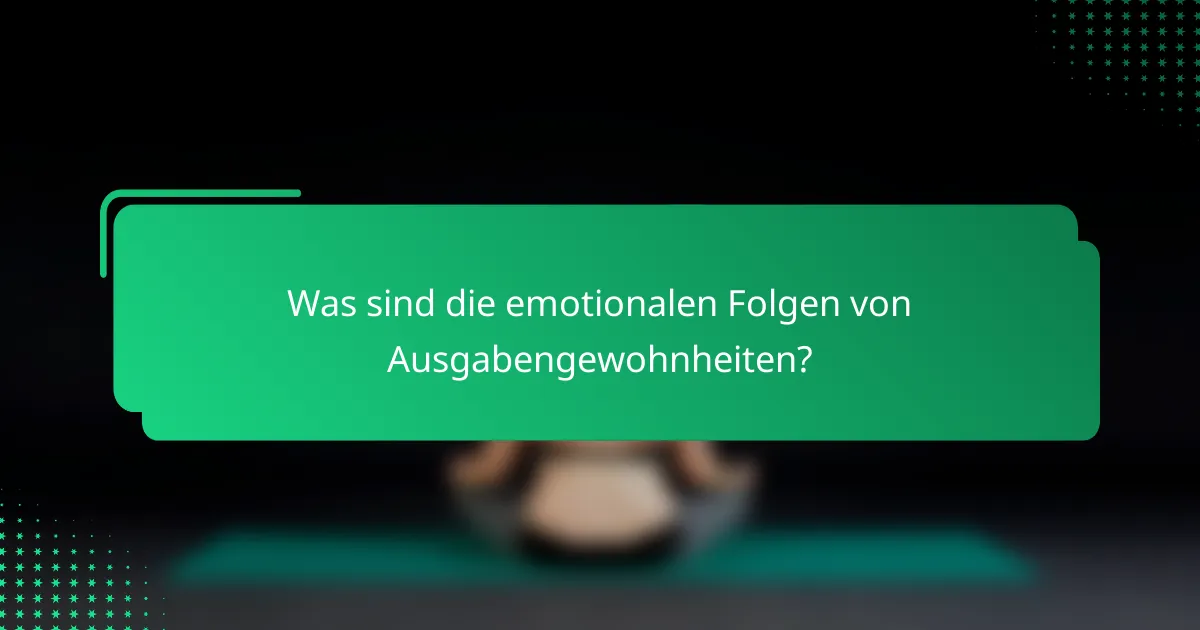 Was sind die emotionalen Folgen von Ausgabengewohnheiten?