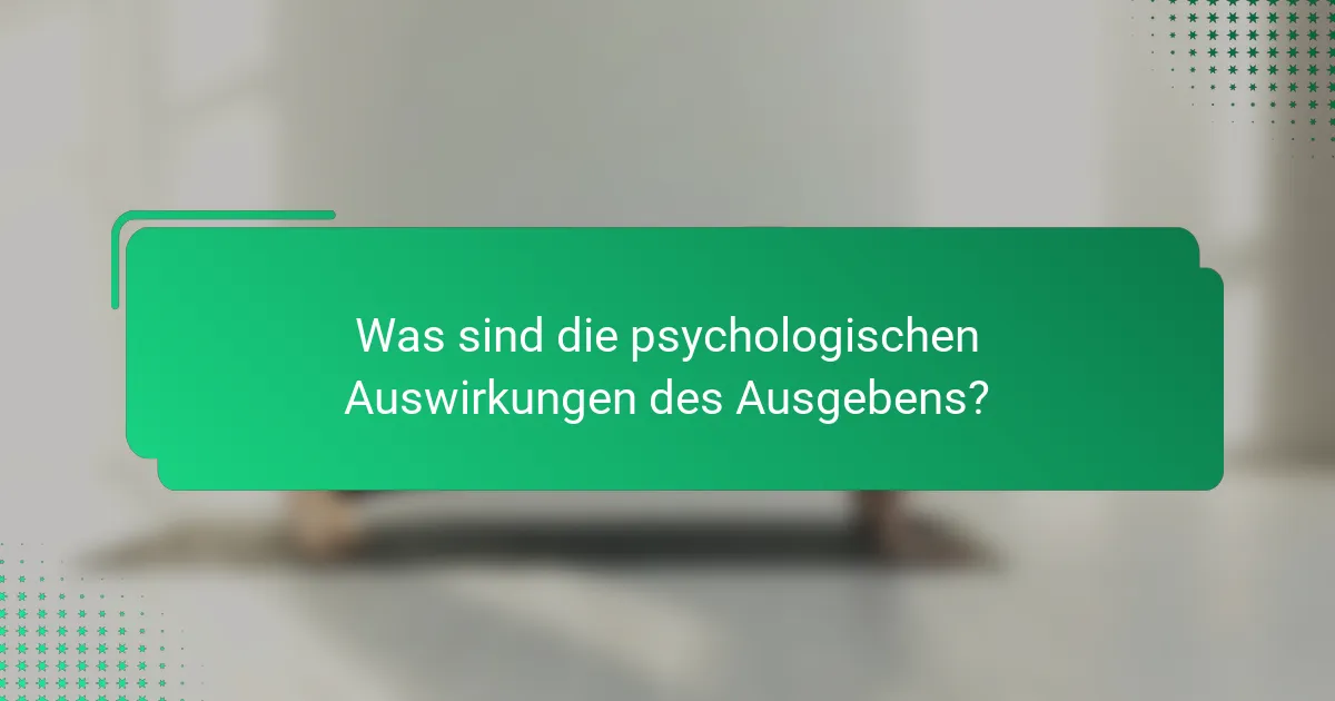 Was sind die psychologischen Auswirkungen des Ausgebens?