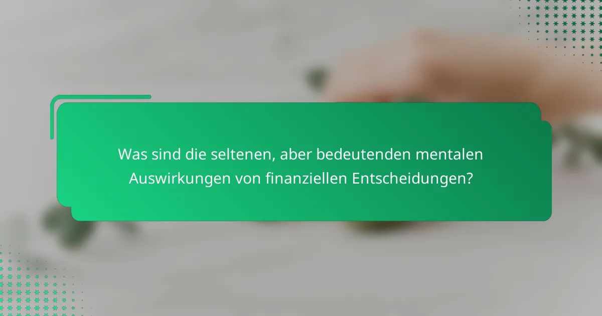 Was sind die seltenen, aber bedeutenden mentalen Auswirkungen von finanziellen Entscheidungen?