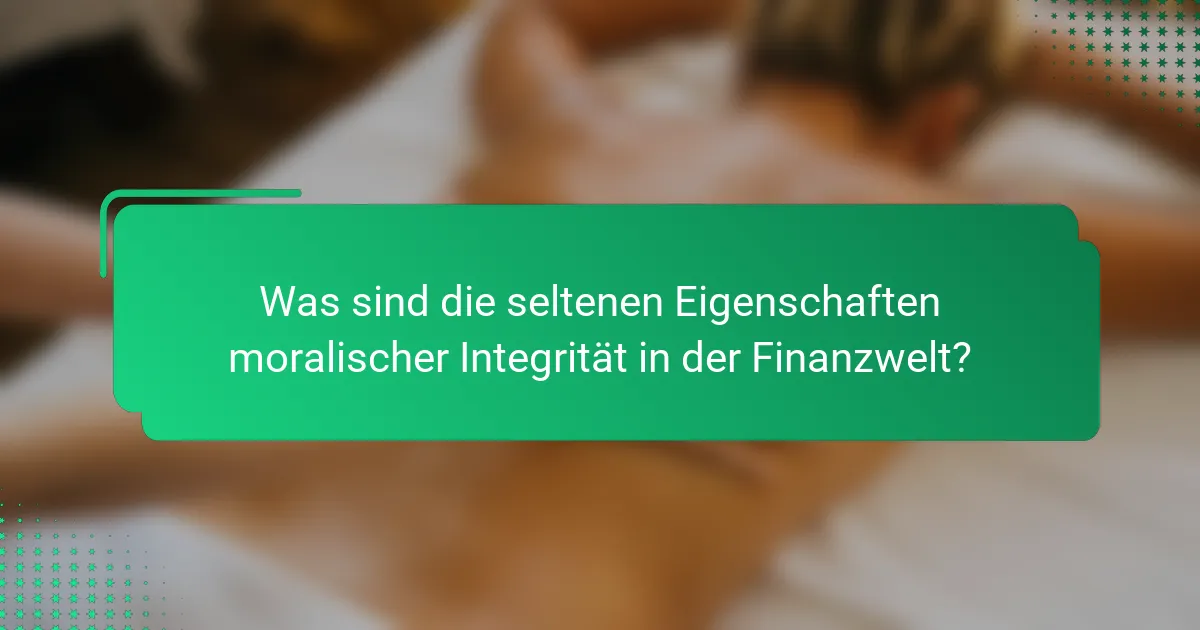 Was sind die seltenen Eigenschaften moralischer Integrität in der Finanzwelt?
