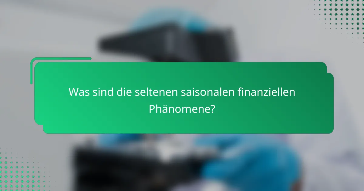 Was sind die seltenen saisonalen finanziellen Phänomene?