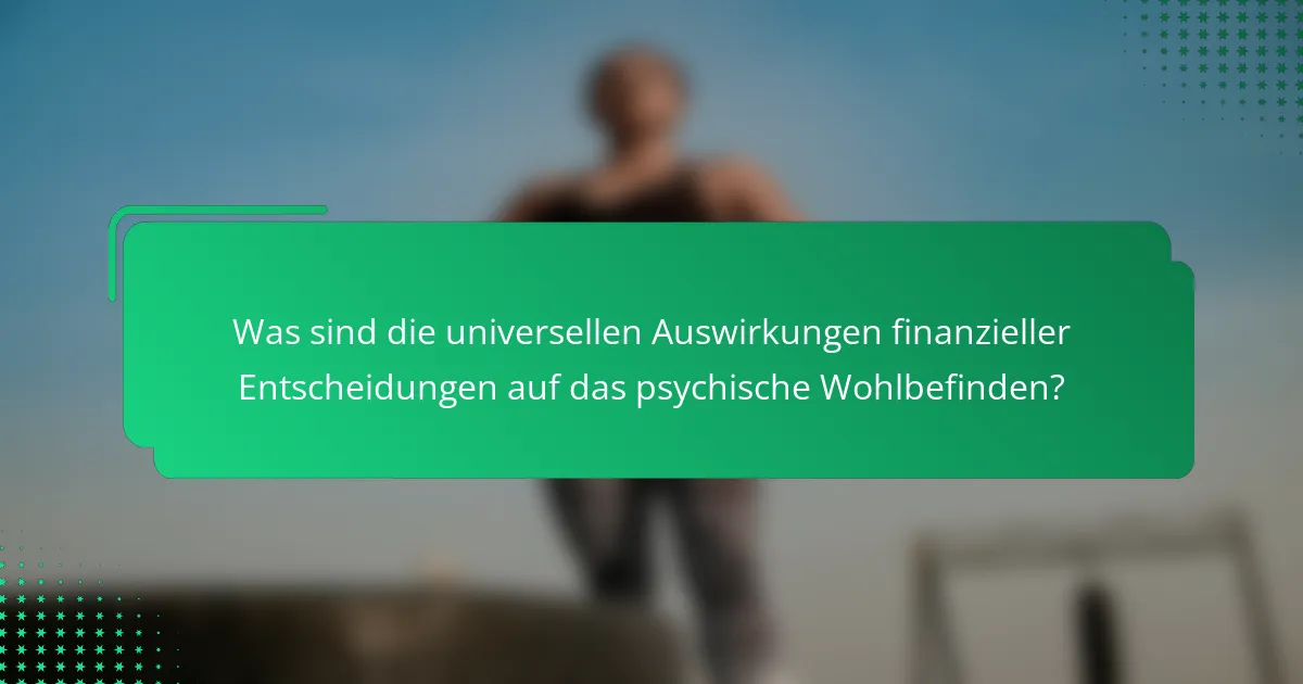 Was sind die universellen Auswirkungen finanzieller Entscheidungen auf das psychische Wohlbefinden?