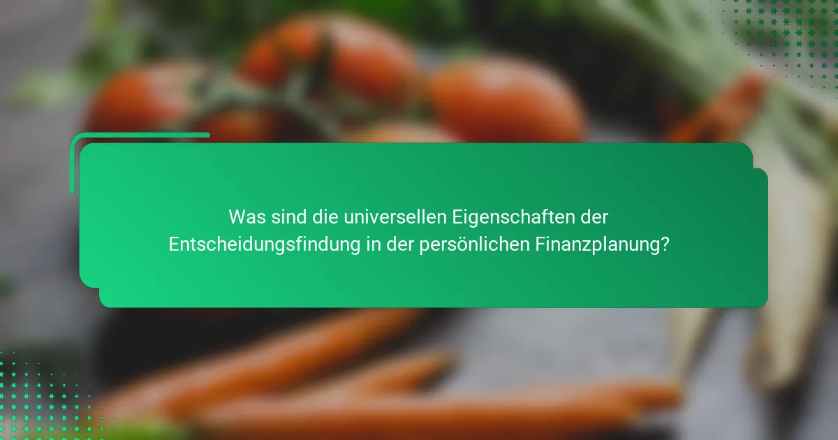 Was sind die universellen Eigenschaften der Entscheidungsfindung in der persönlichen Finanzplanung?