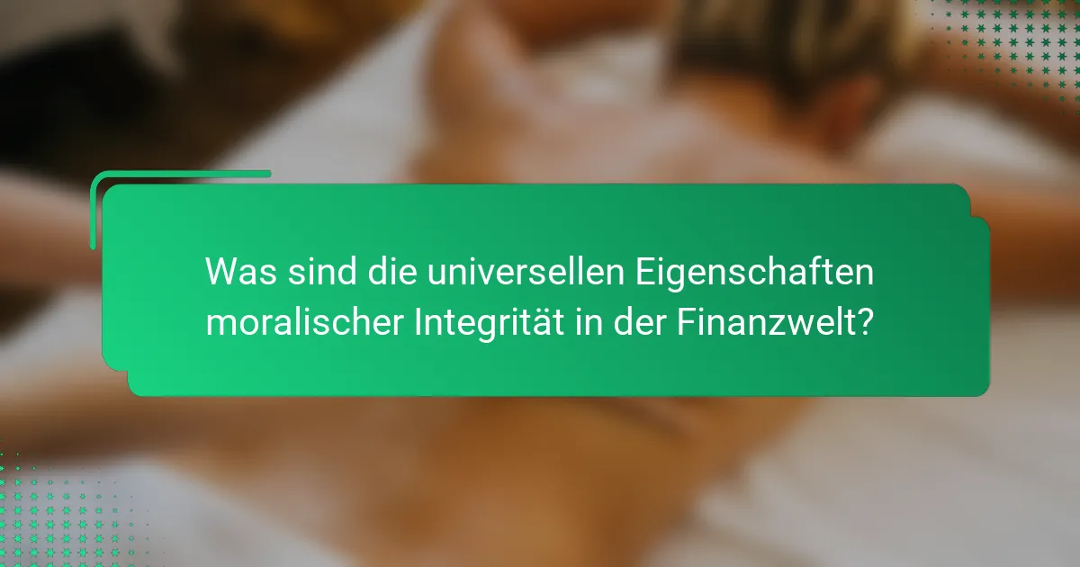 Was sind die universellen Eigenschaften moralischer Integrität in der Finanzwelt?