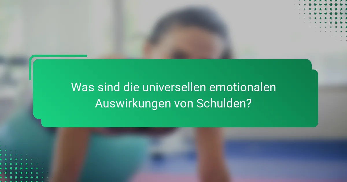 Was sind die universellen emotionalen Auswirkungen von Schulden?