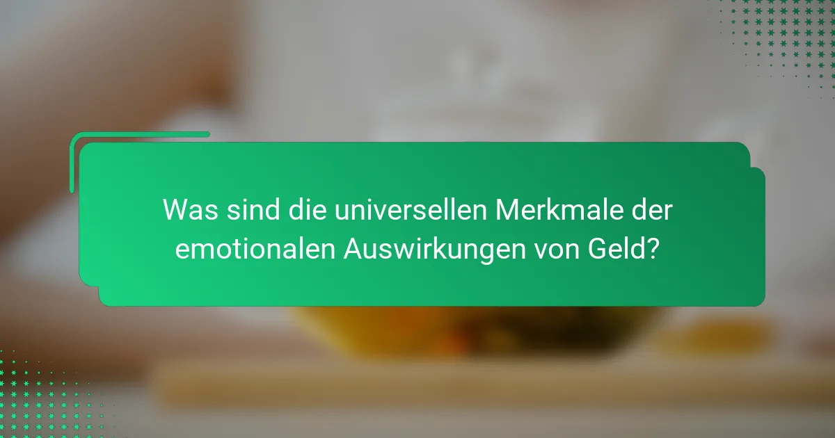 Was sind die universellen Merkmale der emotionalen Auswirkungen von Geld?
