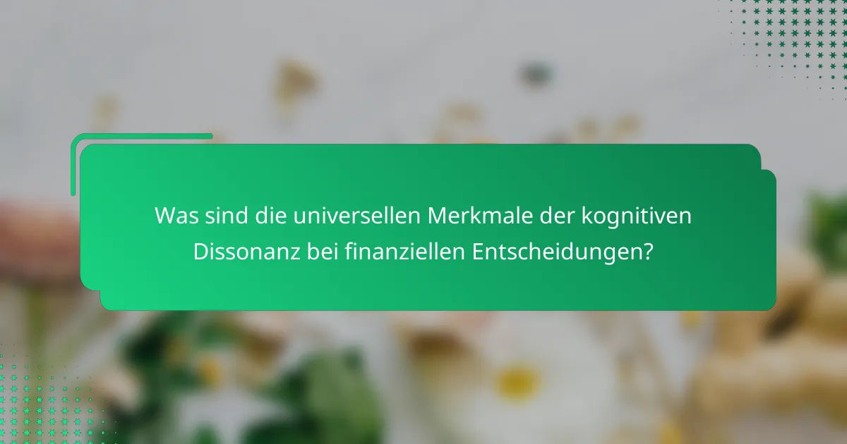 Was sind die universellen Merkmale der kognitiven Dissonanz bei finanziellen Entscheidungen?