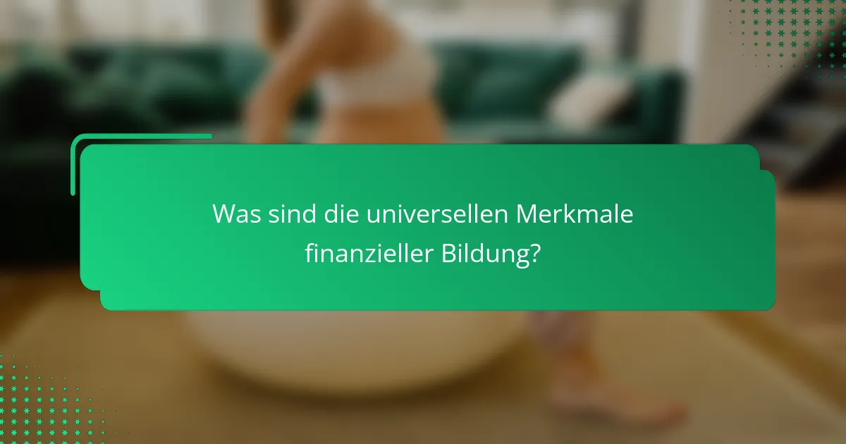 Was sind die universellen Merkmale finanzieller Bildung?