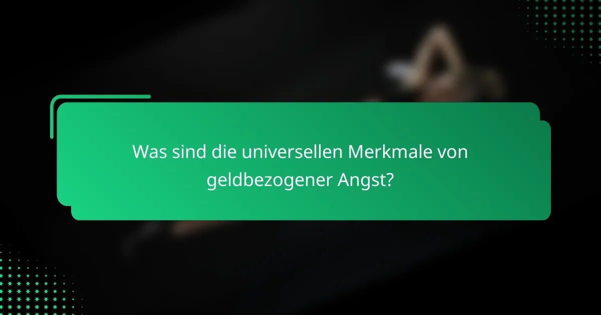 Was sind die universellen Merkmale von geldbezogener Angst?