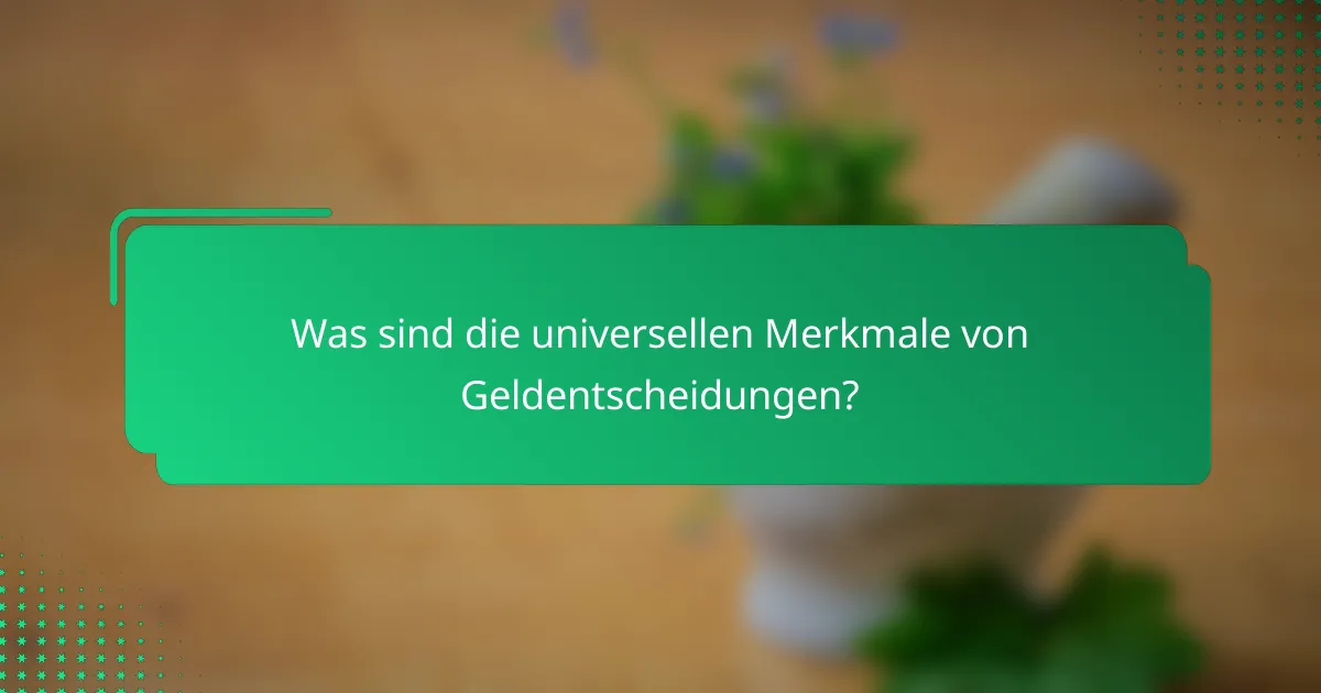 Was sind die universellen Merkmale von Geldentscheidungen?