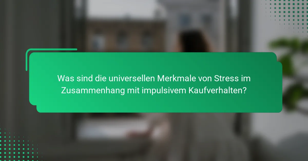 Was sind die universellen Merkmale von Stress im Zusammenhang mit impulsivem Kaufverhalten?