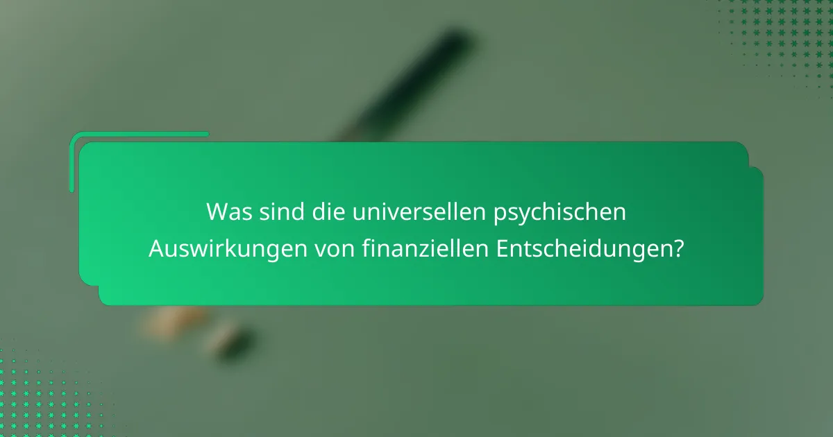Was sind die universellen psychischen Auswirkungen von finanziellen Entscheidungen?