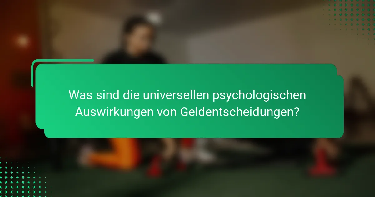 Was sind die universellen psychologischen Auswirkungen von Geldentscheidungen?
