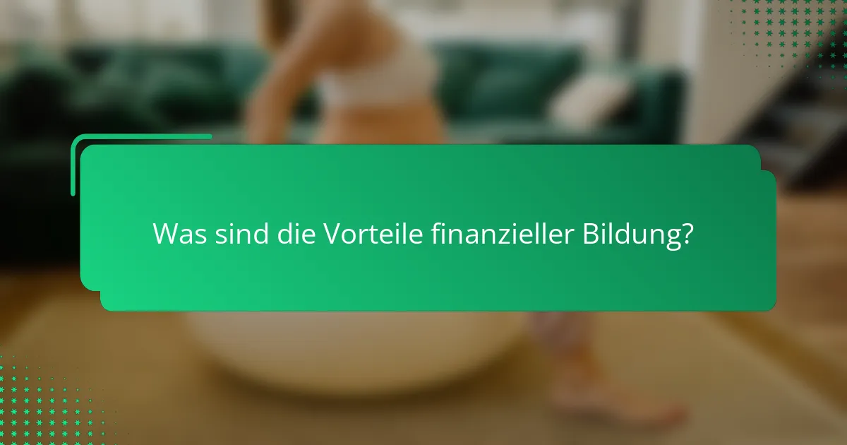 Was sind die Vorteile finanzieller Bildung?