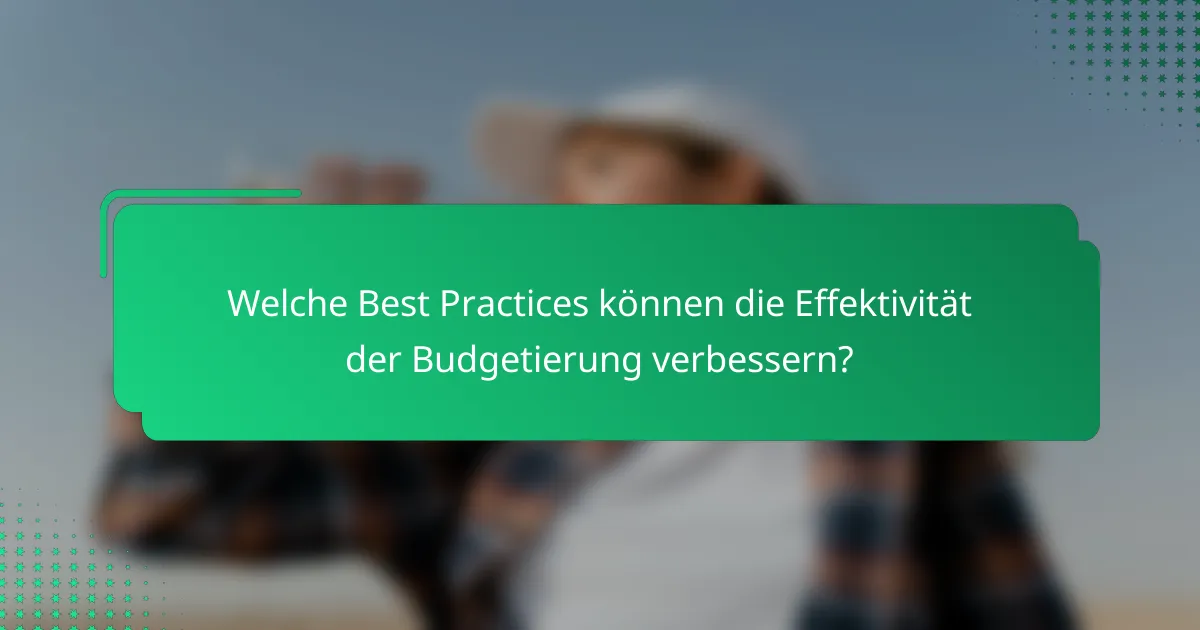 Welche Best Practices können die Effektivität der Budgetierung verbessern?