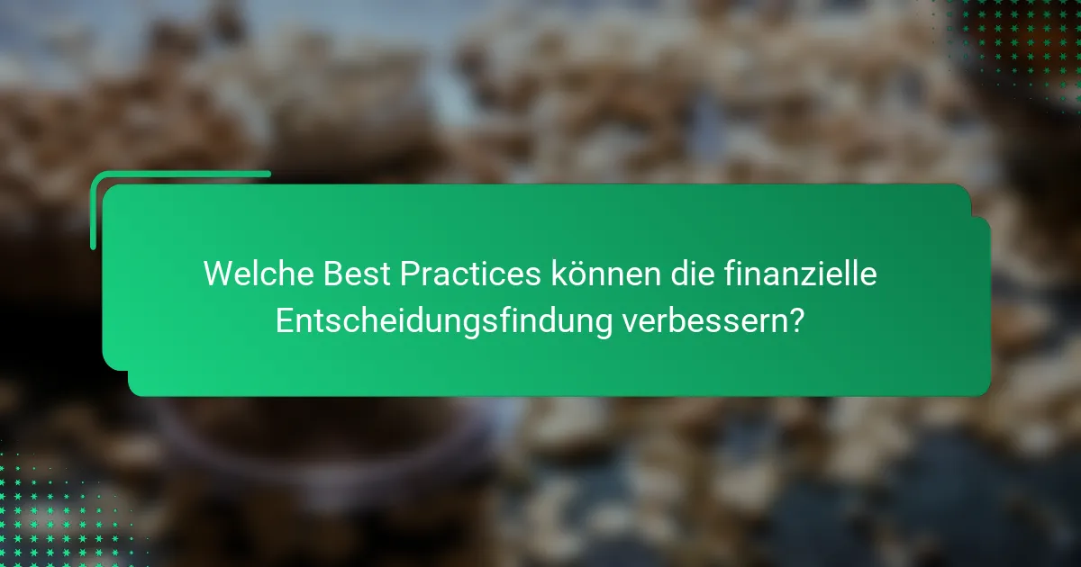 Welche Best Practices können die finanzielle Entscheidungsfindung verbessern?