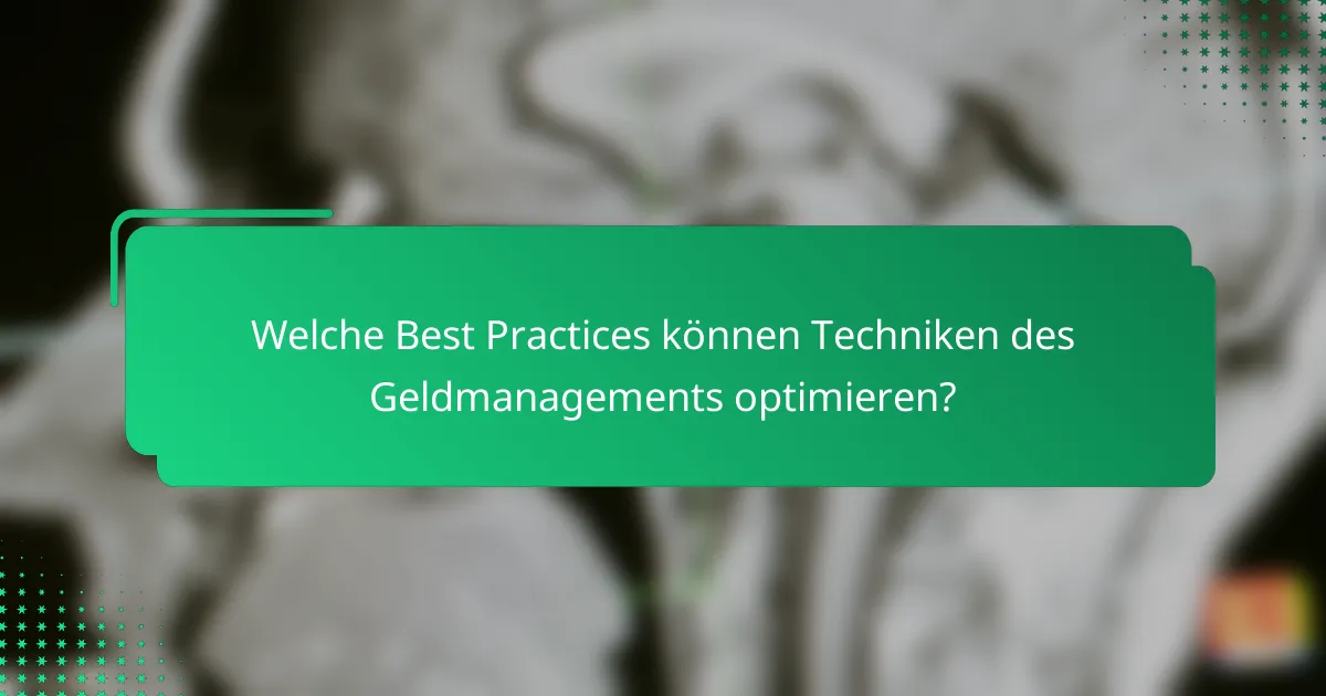 Welche Best Practices können Techniken des Geldmanagements optimieren?