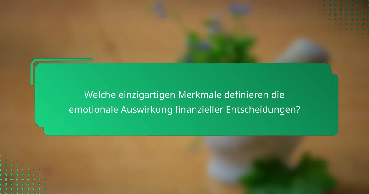 Welche einzigartigen Merkmale definieren die emotionale Auswirkung finanzieller Entscheidungen?
