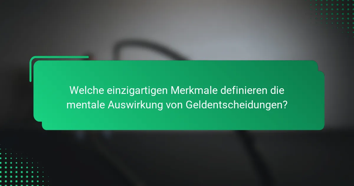 Welche einzigartigen Merkmale definieren die mentale Auswirkung von Geldentscheidungen?