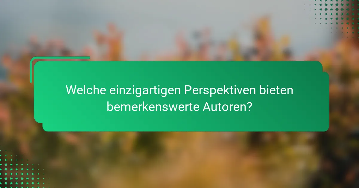 Welche einzigartigen Perspektiven bieten bemerkenswerte Autoren?