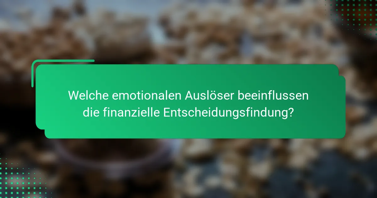 Welche emotionalen Auslöser beeinflussen die finanzielle Entscheidungsfindung?