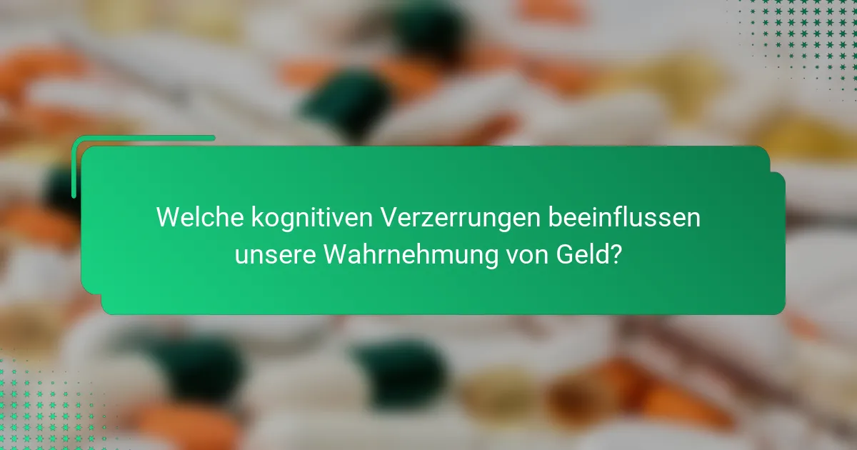 Welche kognitiven Verzerrungen beeinflussen unsere Wahrnehmung von Geld?