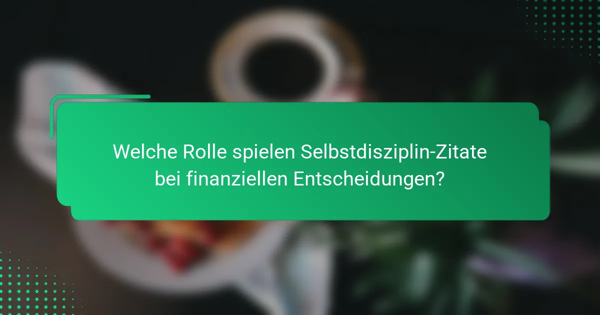 Welche Rolle spielen Selbstdisziplin-Zitate bei finanziellen Entscheidungen?