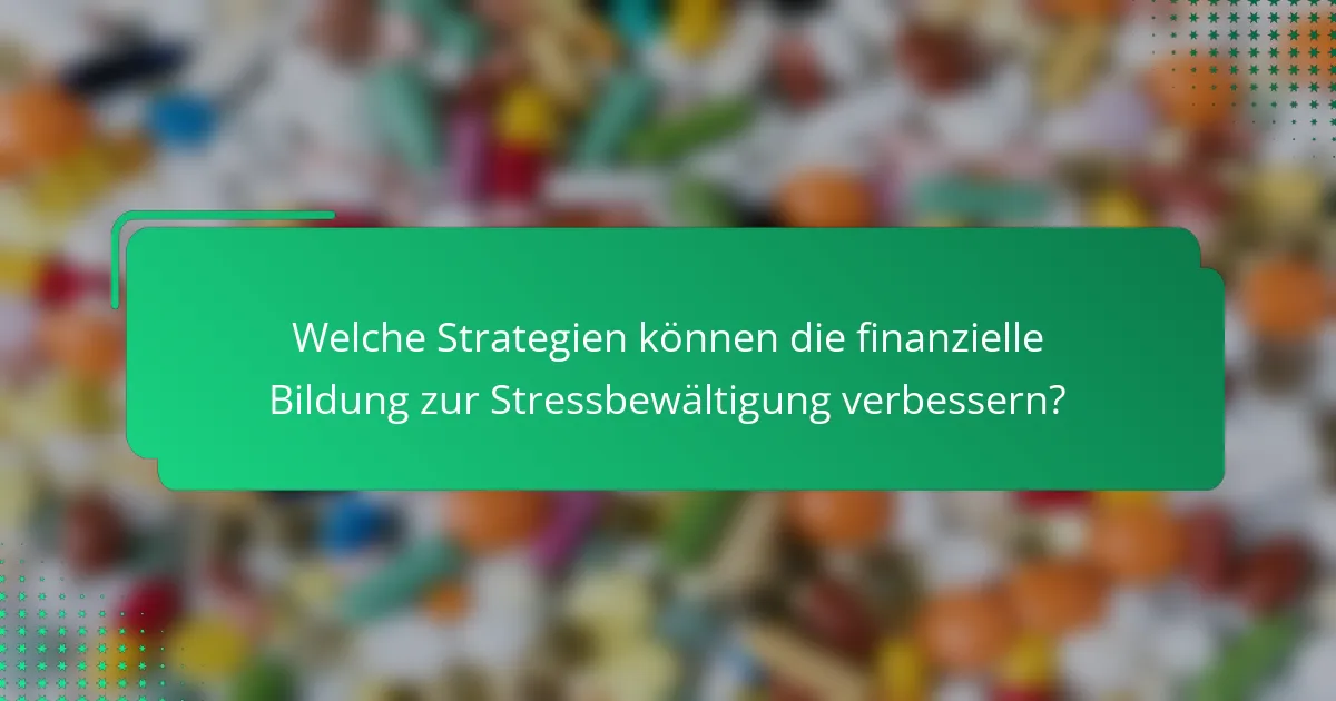 Welche Strategien können die finanzielle Bildung zur Stressbewältigung verbessern?