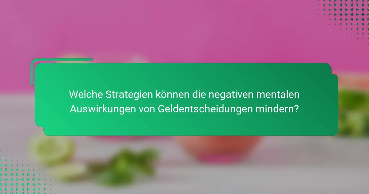Welche Strategien können die negativen mentalen Auswirkungen von Geldentscheidungen mindern?