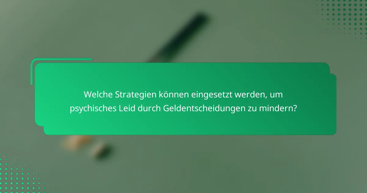 Welche Strategien können eingesetzt werden, um psychisches Leid durch Geldentscheidungen zu mindern?