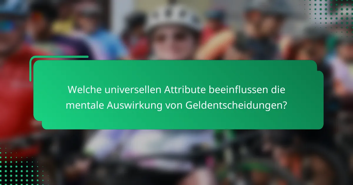 Welche universellen Attribute beeinflussen die mentale Auswirkung von Geldentscheidungen?