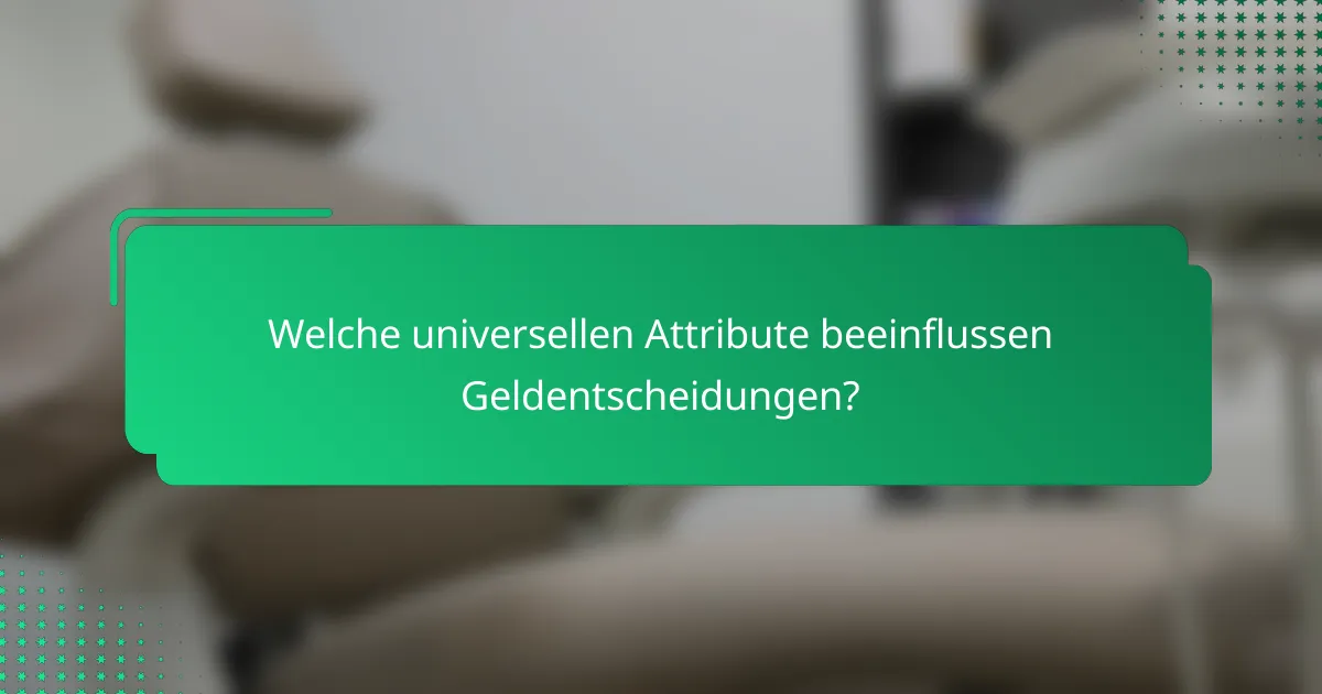 Welche universellen Attribute beeinflussen Geldentscheidungen?