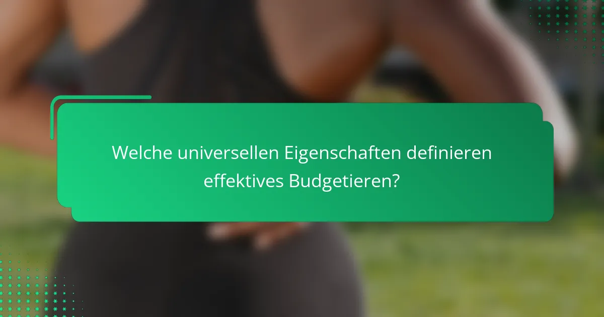 Welche universellen Eigenschaften definieren effektives Budgetieren?