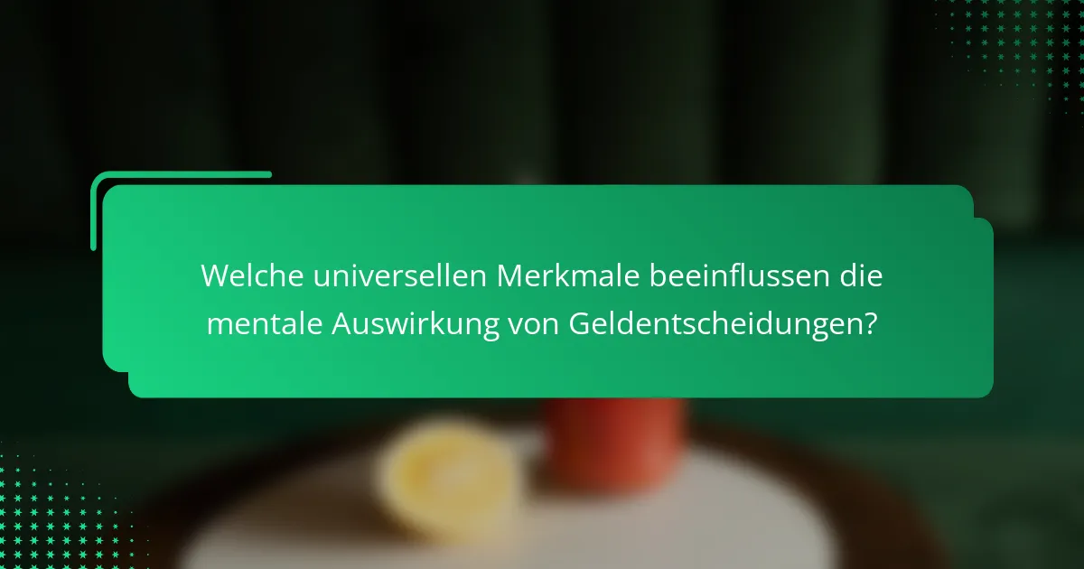 Welche universellen Merkmale beeinflussen die mentale Auswirkung von Geldentscheidungen?