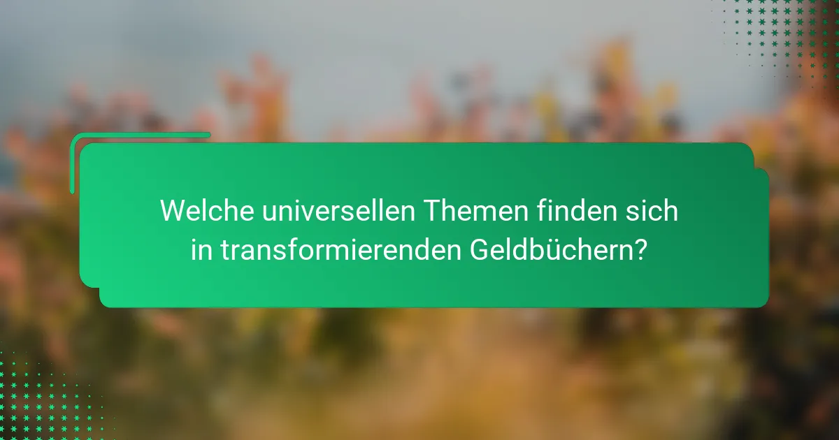 Welche universellen Themen finden sich in transformierenden Geldbüchern?