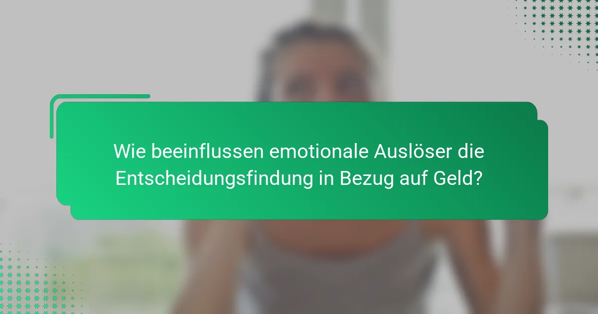 Wie beeinflussen emotionale Auslöser die Entscheidungsfindung in Bezug auf Geld?