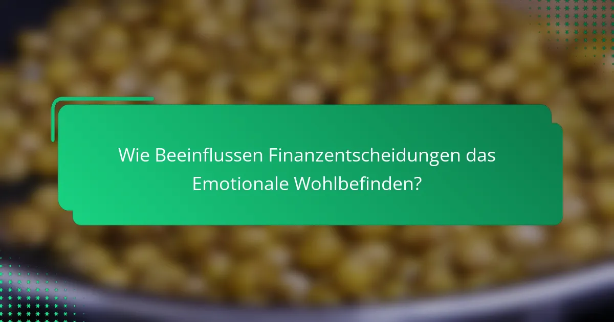 Wie Beeinflussen Finanzentscheidungen das Emotionale Wohlbefinden?