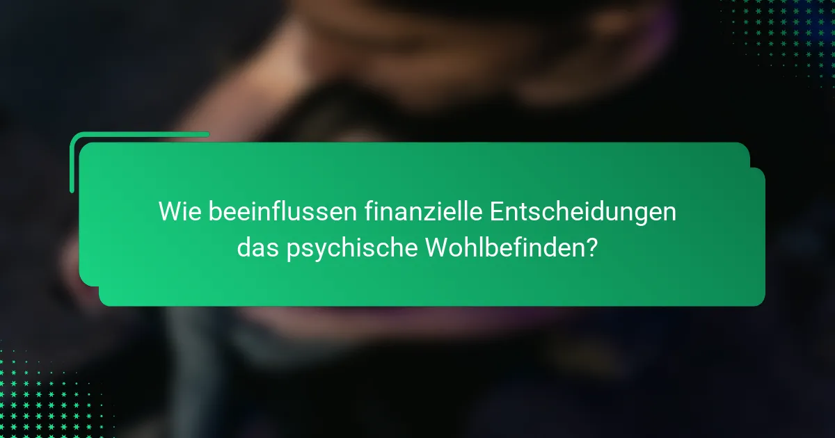 Wie beeinflussen finanzielle Entscheidungen das psychische Wohlbefinden?