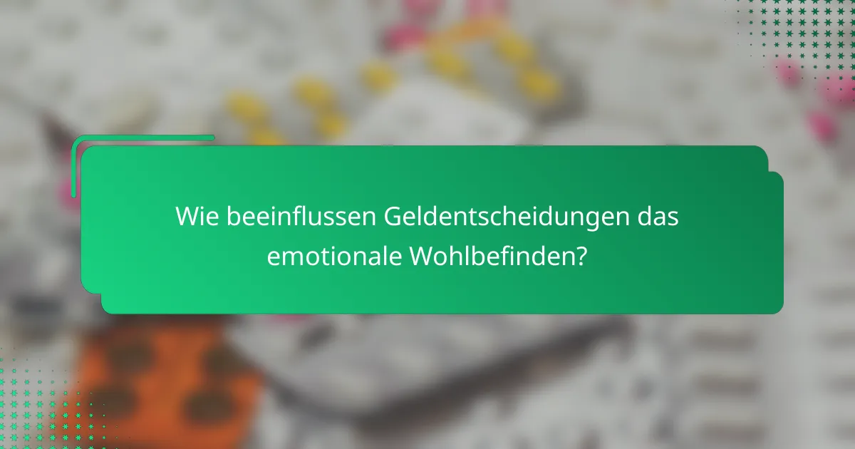 Wie beeinflussen Geldentscheidungen das emotionale Wohlbefinden?