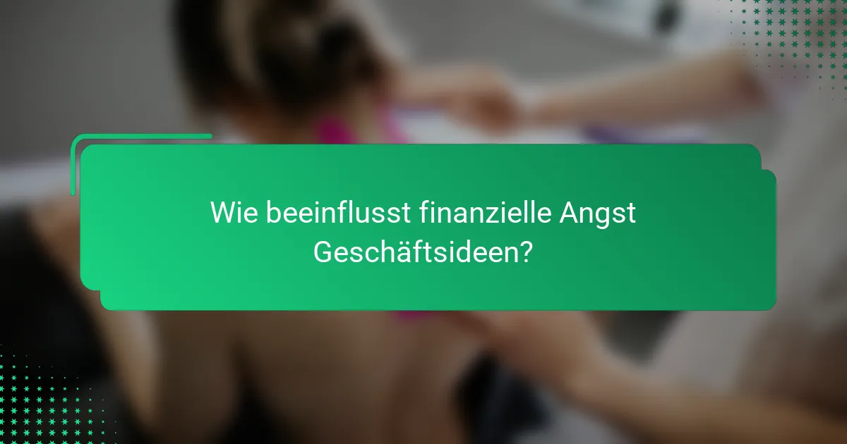 Wie beeinflusst finanzielle Angst Geschäftsideen?