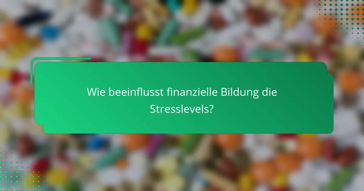 Wie beeinflusst finanzielle Bildung die Stresslevels?