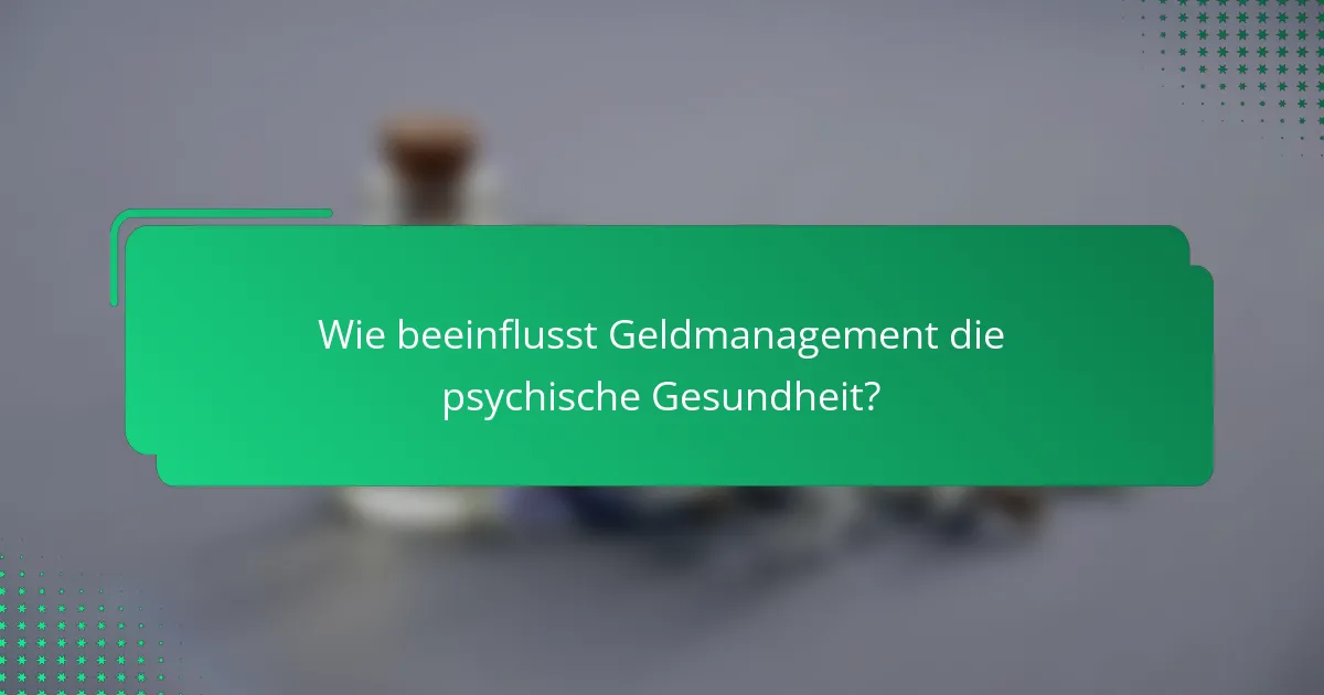 Wie beeinflusst Geldmanagement die psychische Gesundheit?