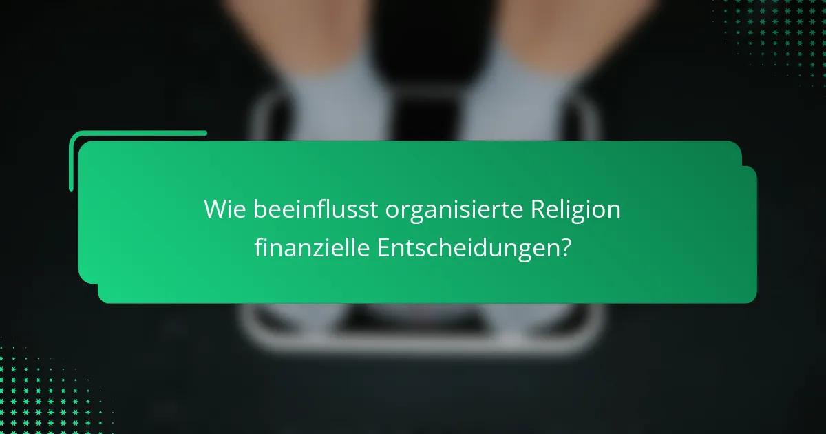 Wie beeinflusst organisierte Religion finanzielle Entscheidungen?