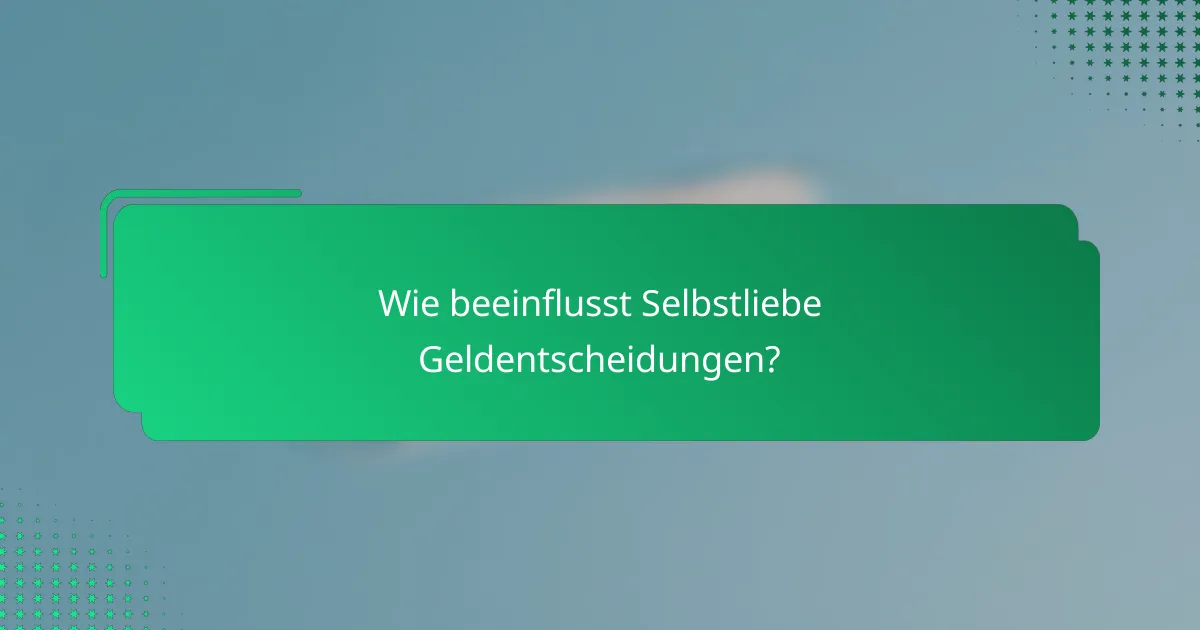 Wie beeinflusst Selbstliebe Geldentscheidungen?
