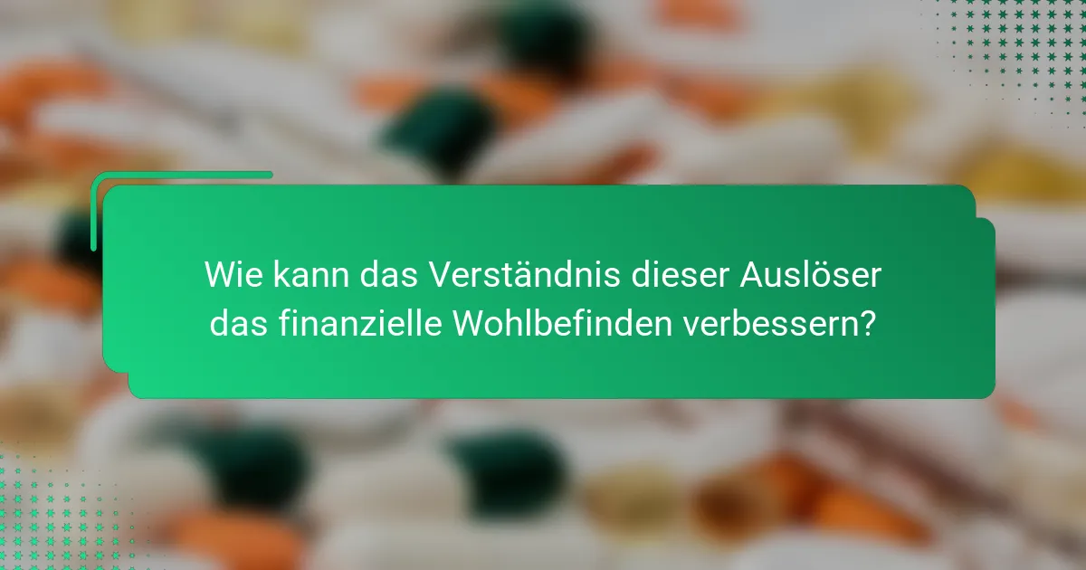 Wie kann das Verständnis dieser Auslöser das finanzielle Wohlbefinden verbessern?