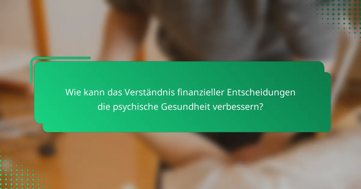 Wie kann das Verständnis finanzieller Entscheidungen die psychische Gesundheit verbessern?